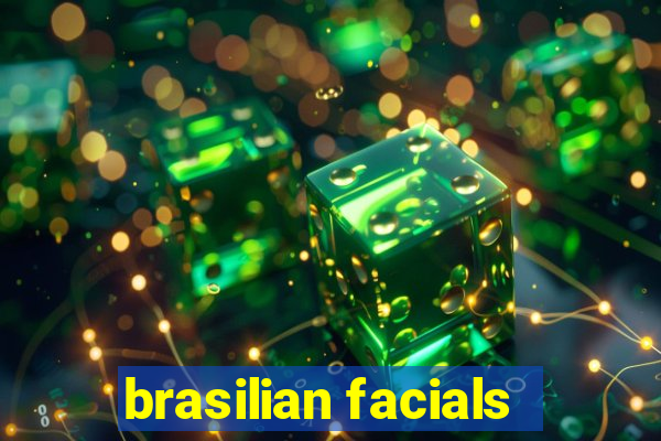 brasilian facials